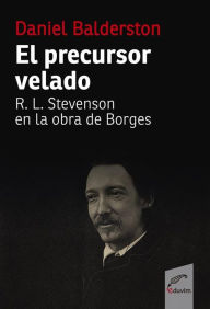 Title: El precursor velado: R. L. Stevenson en la obra de Borges, Author: Daniel Balderston