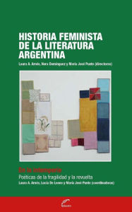 Title: Historia feminista de la literatura argentina - Tomo IV: En la intemperie: poéticas de la fragilidad y la revuelta, Author: Laura A. Arnés