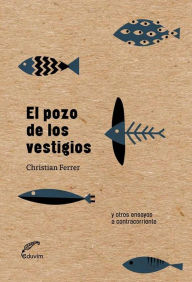 Title: El pozo de los vestigios: y otros ensayos a contracorriente, Author: Christian Ferrer