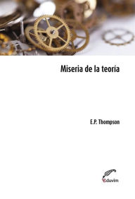 Title: Miseria de la teoría, Author: P. Edward Thompson
