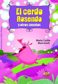 Title: El Cerdo Rosendo y otros cuentos, Author: Maria Cecilia Moscovich