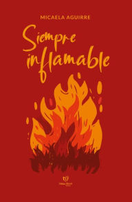 Title: Siempre inflamable, Author: Micaela Aguirre