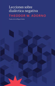 Title: Lecciones sobre dialéctica negativa: Fragmentos de las lecciones de 1965-1966, Author: Theodor W Adorno