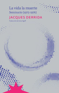 Title: La vida la muerte: seminario, 1975-1976, Author: Jacques Derrida