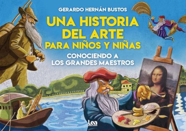 Una historia del arte para niï¿½os y niï¿½as: Conociendo a los grandes maestros