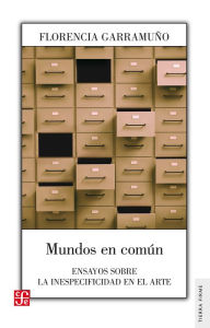Title: Mundos en común: Ensayos sobre la inespecificidad en el arte, Author: Florencia Garramuño