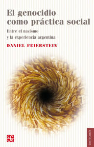Title: El genocidio como práctica social: Entre el nazismo y la experiencia argentina, Author: Daniel Feierstein