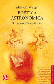 Title: Poética astronómica: El cosmos de Dante Alighieri, Author: Alejandro Gangui