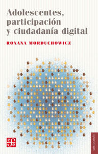 Title: Adolescentes, participación y ciudadanía digital, Author: Roxana Morduchowicz