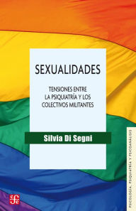 Title: Sexualidades: Tensiones entre la psiquiatría y los colectivos militantes, Author: Silvia Di Segni