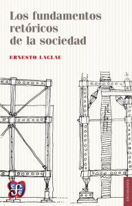 Title: Los fundamentos retóricos de la sociedad, Author: Ernesto Laclau