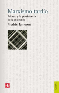 Title: Marxismo tardío. Adorno y la persistencia de la dialéctica, Author: Fredric Jameson