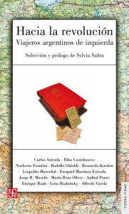 Title: Hacia la revolución: Viajeros argentinos de izquierda, Author: Sylvia Saítta