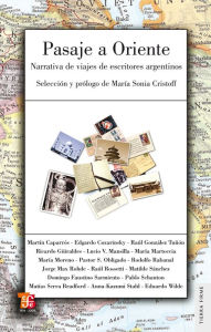 Title: Pasaje a Oriente: Narrativa de viajes de escritores argentinos, Author: María Sonia Cristoff