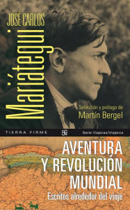 Title: Aventura y revolución mundial: Escritos alrededor del viaje, Author: Carlos Mariátegui