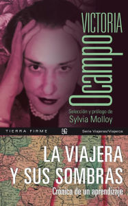 Title: La viajera y sus sombras: Crónica de un aprendizaje, Author: Victoria Ocampo