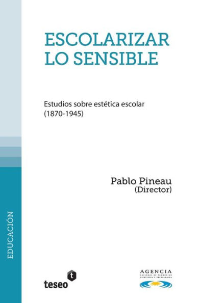 Escolarizar lo sensible: Estudios sobre estï¿½tica escolar (1870-1945)