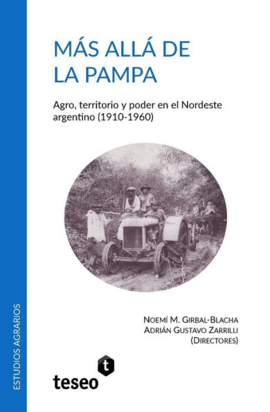 Mï¿½s allï¿½ de la Pampa: Agro, territorio y poder en el Nordeste argentino (1910-1960)