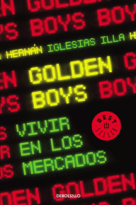 Title: Golden boys: Vivir en los mercados, Author: Hernán Iglesias Illa