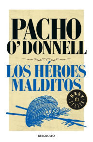 Title: Los héroes malditos, Author: Pacho O'Donnell