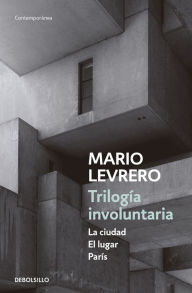 Title: Trilogía involuntaria (La ciudad El lugar París), Author: Mario Levrero