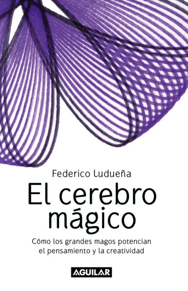 El cerebro mágico: Cómo los grandes magos potencian el pensamiento y la creatividad