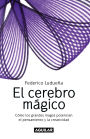 El cerebro mágico: Cómo los grandes magos potencian el pensamiento y la creatividad