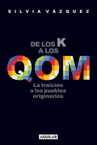 Title: De los K a los QOM: La traición a los pueblos originarios, Author: Silvia Vázquez