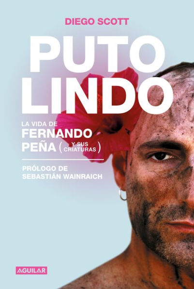 Puto lindo: La vida de Fernando Peña (y sus criaturas)