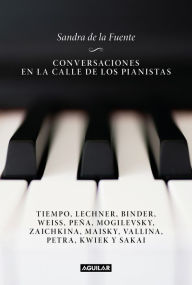 Title: Conversaciones en la calle de los pianistas: Tiempo, Lechner, Binder, Weiss, Peña, Mogilevsky, Zaichkina, Maisky, Vallina, Petra, Kweik y Sakai, Author: Sandra De La Fuente