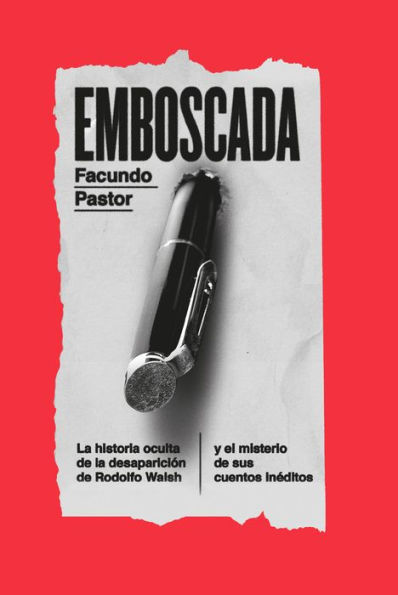 Emboscada: La historia oculta de la desaparición de Rodolfo Walsh y el misterio de sus cuen