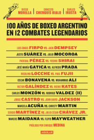 Title: 100 años de boxeo argentino en 12 combates legendarios, Author: Diego Morilla