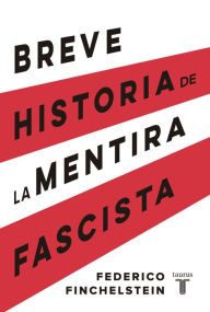 Title: Breve historia de la mentira fascista, Author: Federico Finchelstein