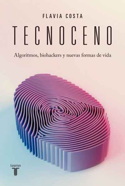 Tecnoceno: Algoritmos, biohackers y nuevas formas de vida