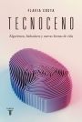 Tecnoceno: Algoritmos, biohackers y nuevas formas de vida