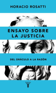 Title: Ensayo sobre la justicia: Del oráculo a la razón, Author: Horacio Rosatti