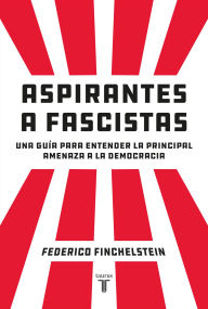 Free ebooks pdf file download Aspirantes a fascistas: Una guía para entender la principal amenaza a la democracia 9789877371468 by Federico Finchelstein 