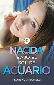 Title: Nacida bajo el sol de Acuario (versión española) (Serie Nacidas 2), Author: Florencia Bonelli
