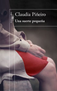 Title: Una suerte pequeña, Author: Claudia Piñeiro
