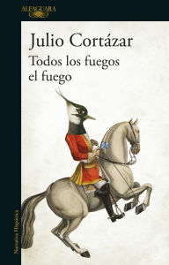 Title: Todos los fuegos el fuego, Author: Julio Cortázar