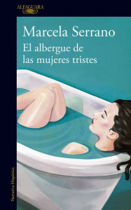 Title: El albergue de las mujeres tristes: Una radiografía del amor y el desamor, Author: Marcela Serrano