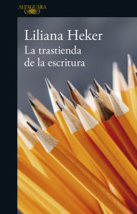 Title: La trastienda de la escritura, Author: Liliana Heker