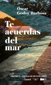 Title: Te acuerdas del mar: Premio Ñ - Ciudad de Buenos Aires, Author: Óscar Godoy