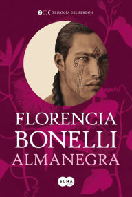 Title: Almanegra (Trilogía del perdón 2), Author: Florencia Bonelli