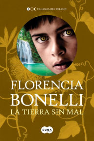 Title: La tierra sin mal (Trilogía del perdón 3), Author: Florencia Bonelli