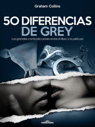 Title: 50 Diferencias de Grey: Las grandes contradicciones entre el libro y la película, Author: Graham Collins