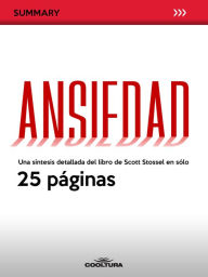 Title: Ansiedad: Una síntesis detallada del libro de Scott Stossel en sólo 25 páginas, Author: Anónimo