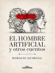 Title: El hombre artificial y otros cuentos, Author: Horacio Quiroga