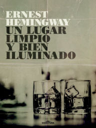 Title: Un lugar limpio y bien iluminado, Author: Ernest Hemingway