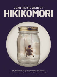 Title: Hikikomori: How families and caregivers can support individuals in withdrawal and help them take steps towards recovery, Author: Jean Pierre Wenger